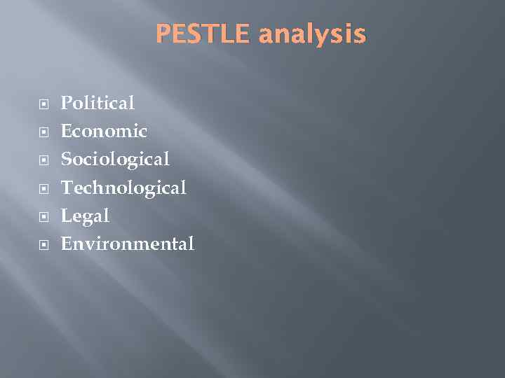 PESTLE analysis Political Economic Sociological Technological Legal Environmental 