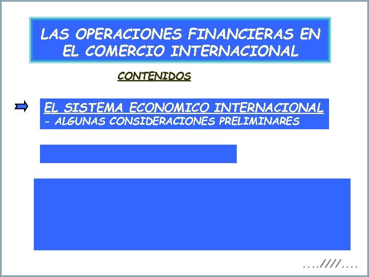 LAS OPERACIONES FINANCIERAS EN EL COMERCIO INTERNACIONAL CONTENIDOS EL SISTEMA ECONOMICO INTERNACIONAL - ALGUNAS