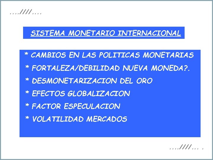 . . ////. . SISTEMA MONETARIO INTERNACIONAL * CAMBIOS EN LAS POLITICAS MONETARIAS *