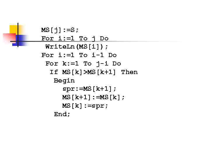 MS[j]: =S; For i: =1 To j Do Write. Ln(MS[i]); For i: =1 To