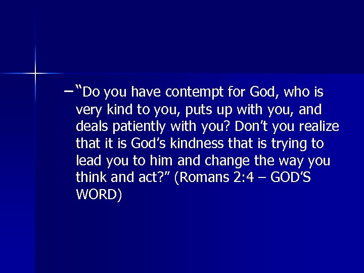 – “Do you have contempt for God, who is very kind to you, puts