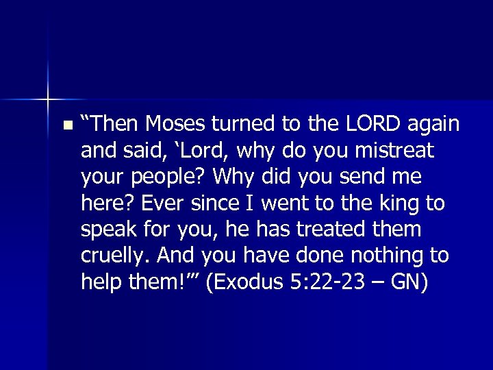 n “Then Moses turned to the LORD again and said, ‘Lord, why do you