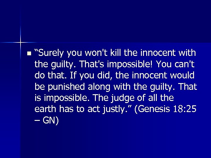 n “Surely you won't kill the innocent with the guilty. That's impossible! You can't