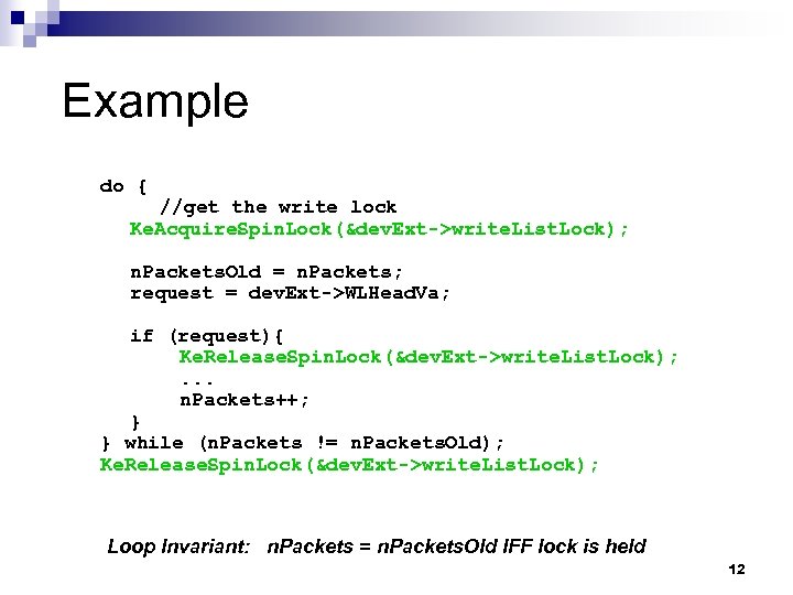 Example do { //get the write lock Ke. Acquire. Spin. Lock(&dev. Ext->write. List. Lock);