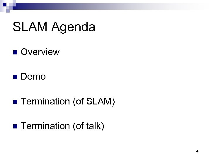 SLAM Agenda n Overview n Demo n Termination (of SLAM) n Termination (of talk)