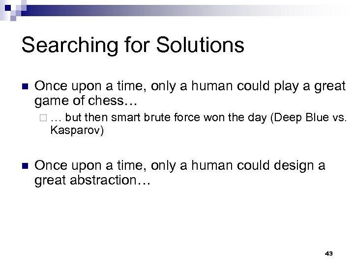 Searching for Solutions n Once upon a time, only a human could play a