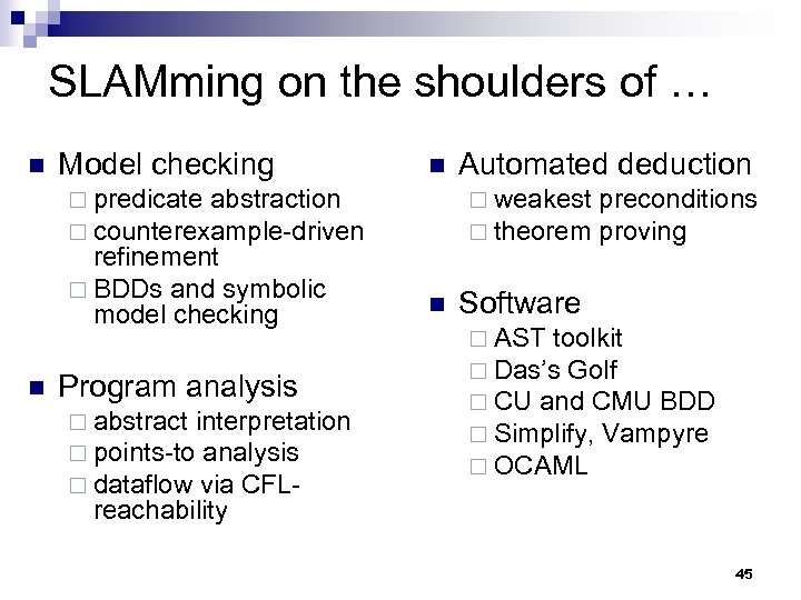 SLAMming on the shoulders of … n Model checking n ¨ predicate abstraction ¨