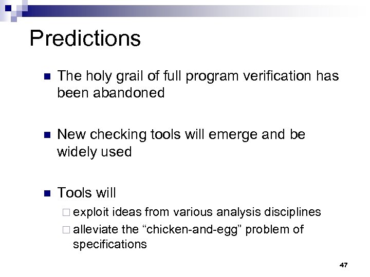 Predictions n The holy grail of full program verification has been abandoned n New