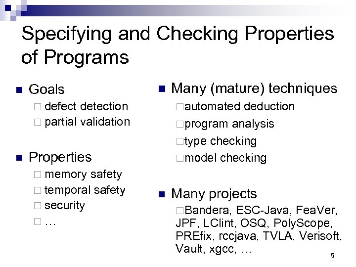 Specifying and Checking Properties of Programs n Goals n ¨ defect detection ¨ partial