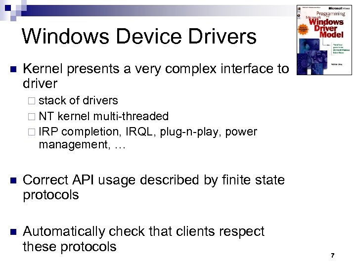 Windows Device Drivers n Kernel presents a very complex interface to driver ¨ stack