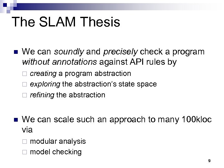 The SLAM Thesis n We can soundly and precisely check a program without annotations