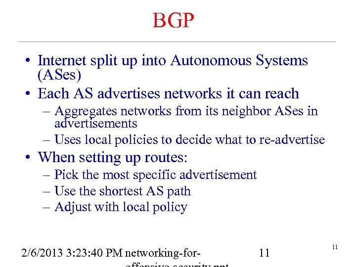 BGP • Internet split up into Autonomous Systems (ASes) • Each AS advertises networks