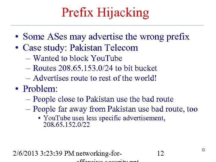 Prefix Hijacking • Some ASes may advertise the wrong prefix • Case study: Pakistan