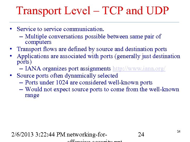 Transport Level – TCP and UDP • Service to service communication. – Multiple conversations