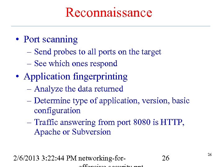 Reconnaissance • Port scanning – Send probes to all ports on the target –