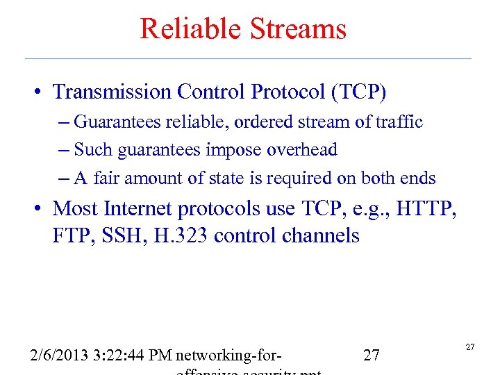 Reliable Streams • Transmission Control Protocol (TCP) – Guarantees reliable, ordered stream of traffic