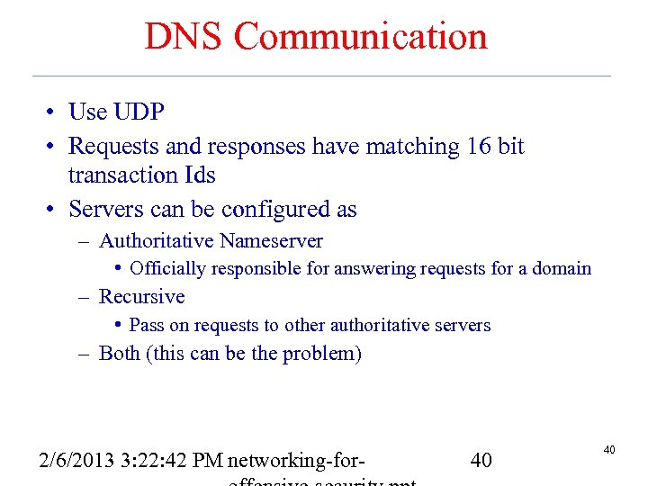 DNS Communication • Use UDP • Requests and responses have matching 16 bit transaction