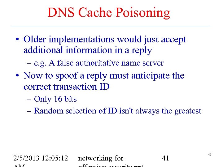 DNS Cache Poisoning • Older implementations would just accept additional information in a reply