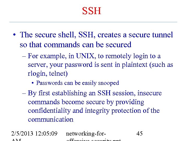 SSH • The secure shell, SSH, creates a secure tunnel so that commands can