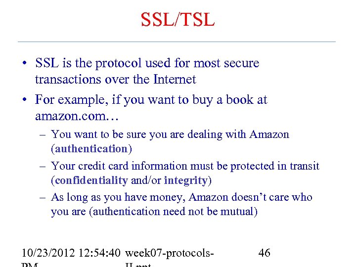 SSL/TSL • SSL is the protocol used for most secure transactions over the Internet