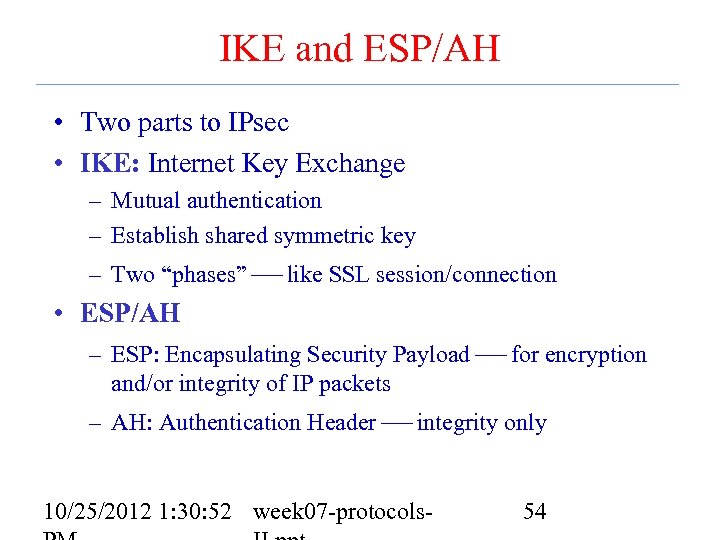 IKE and ESP/AH • Two parts to IPsec • IKE: Internet Key Exchange –