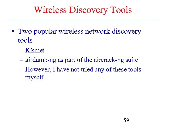 Wireless Discovery Tools • Two popular wireless network discovery tools – Kismet – airdump-ng