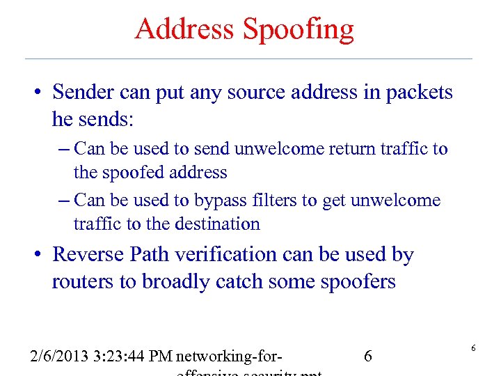 Address Spoofing • Sender can put any source address in packets he sends: –