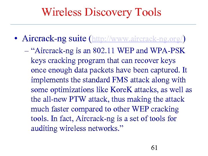 Wireless Discovery Tools • Aircrack-ng suite (http: //www. aircrack-ng. org/) – “Aircrack-ng is an