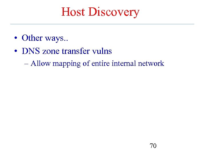 Host Discovery • Other ways. . • DNS zone transfer vulns – Allow mapping