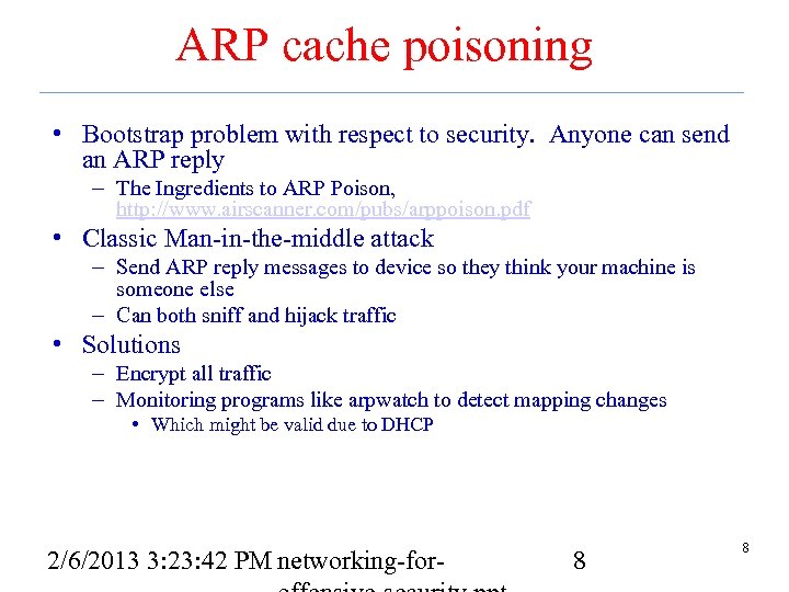 ARP cache poisoning • Bootstrap problem with respect to security. Anyone can send an