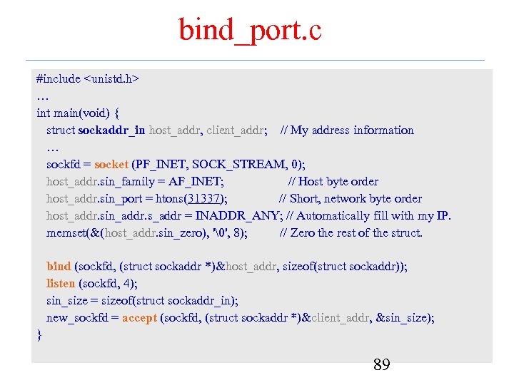 bind_port. c #include <unistd. h> … int main(void) { struct sockaddr_in host_addr, client_addr; //