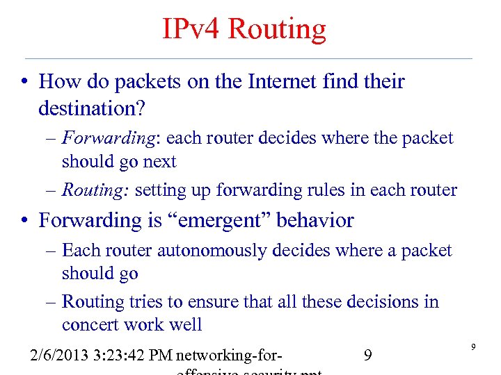 IPv 4 Routing • How do packets on the Internet find their destination? –