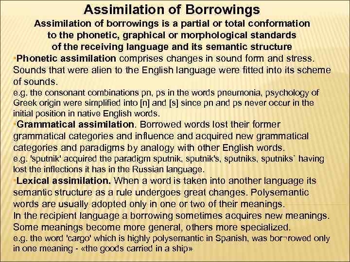 Assimilation of Borrowings Assimilation of borrowings is a partial or total conformation to the