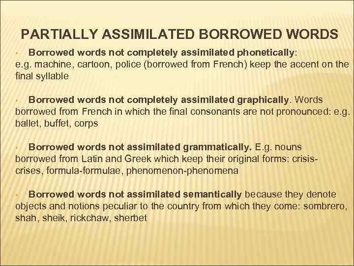 PARTIALLY ASSIMILATED BORROWED WORDS Borrowed words not completely assimilated phonetically: e. g. machine, cartoon,