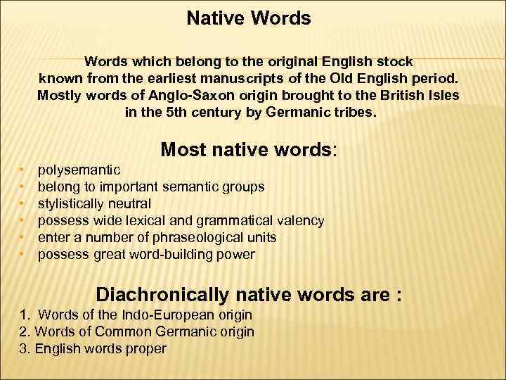 Native Words which belong to the original English stock known from the earliest manuscripts