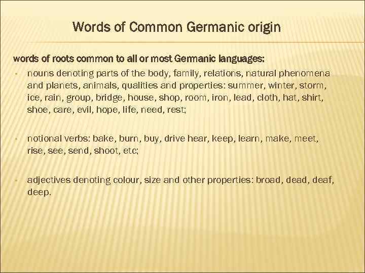 Words of Common Germanic origin words of roots common to all or most Germanic