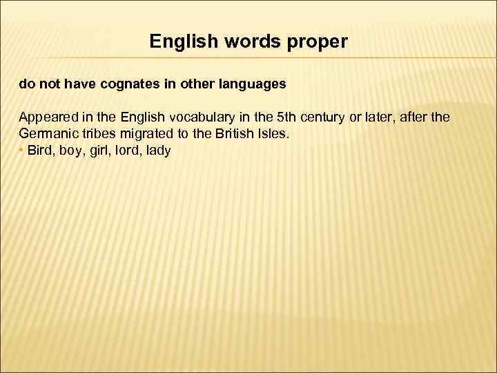 English words proper do not have cognates in other languages Appeared in the English