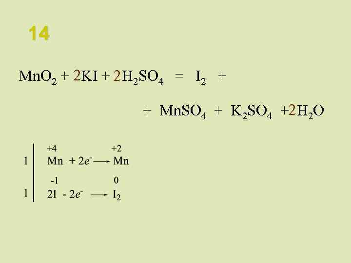 14 Mn. O 2 + 2 KI + 2 H 2 SO 4 =