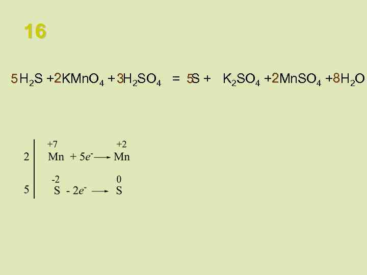 16 5 H 2 S +2 KMn. O 4 + 3 H 2 SO