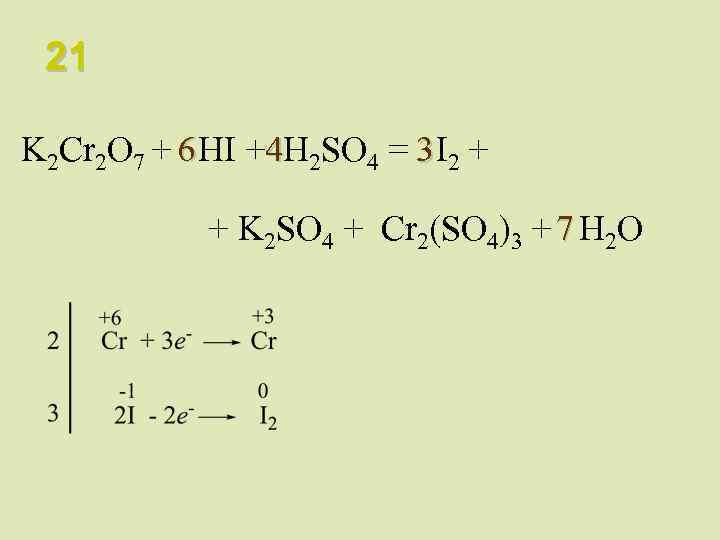 21 K 2 Cr 2 O 7 + 6 HI +4 H 2 SO