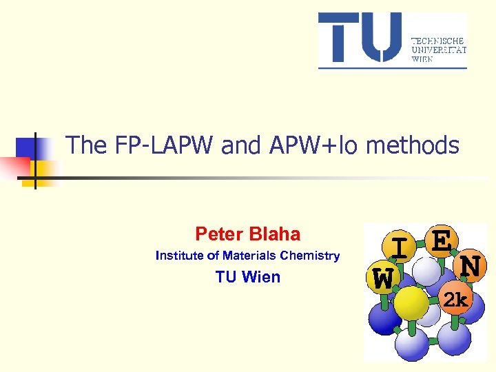 The FP-LAPW and APW+lo methods Peter Blaha Institute of Materials Chemistry TU Wien 