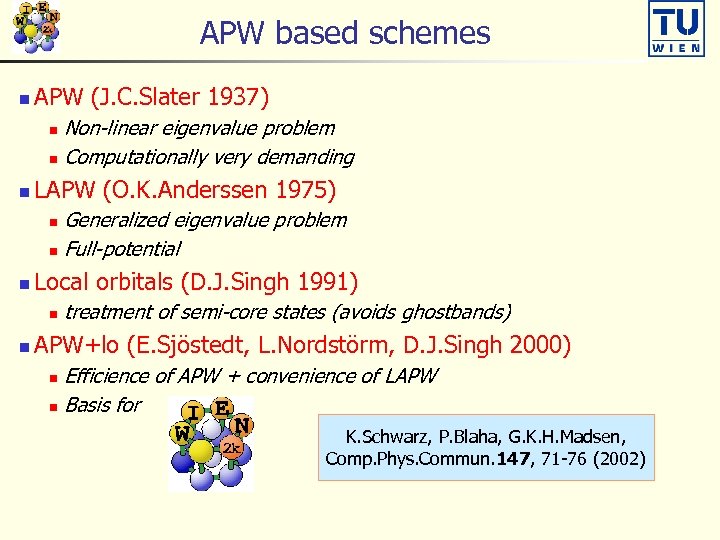 APW based schemes n APW (J. C. Slater 1937) Non-linear eigenvalue problem n Computationally