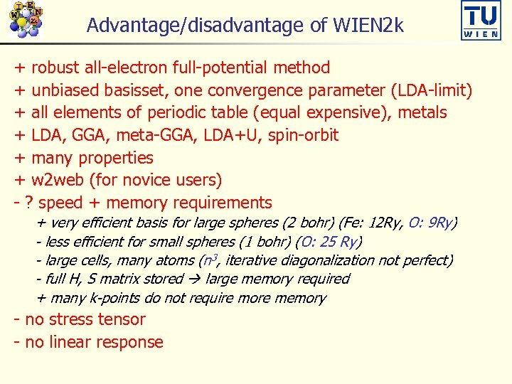 Advantage/disadvantage of WIEN 2 k + robust all-electron full-potential method + unbiased basisset, one