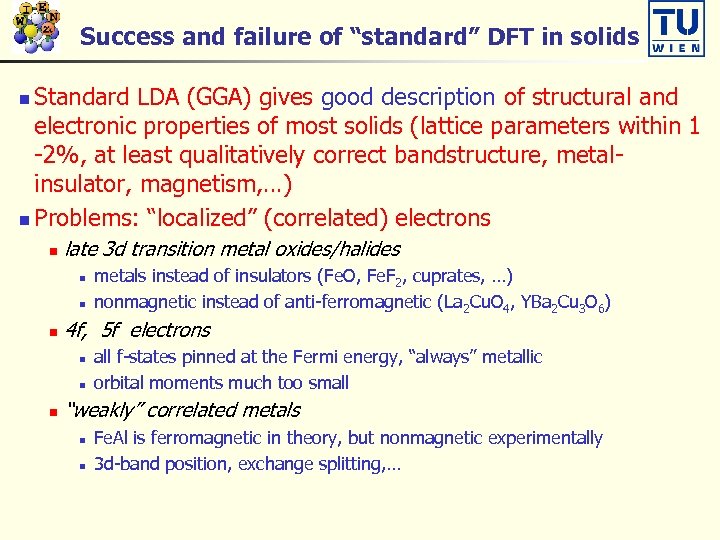 Success and failure of “standard” DFT in solids Standard LDA (GGA) gives good description