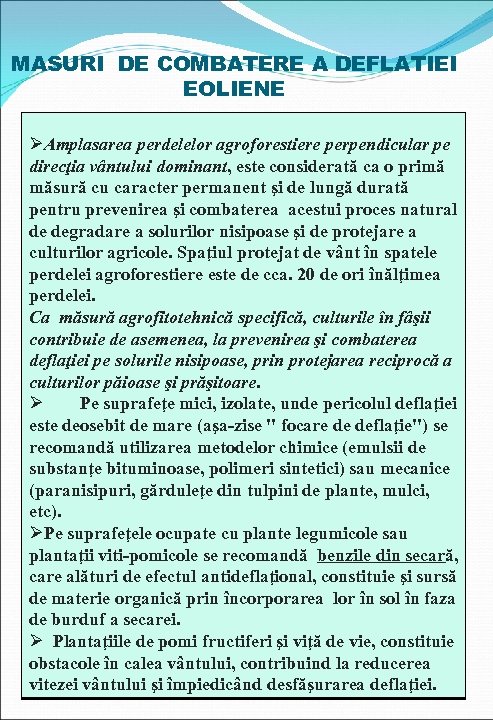 MASURI DE COMBATERE A DEFLATIEI EOLIENE ØAmplasarea perdelelor agroforestiere perpendicular pe direcţia vântului dominant,