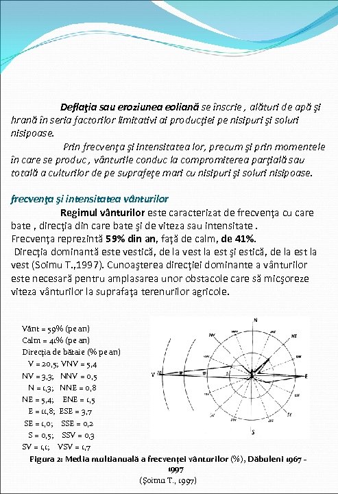 Deflaţia sau eroziunea eoliană se înscrie , alături de apă şi hrană în seria