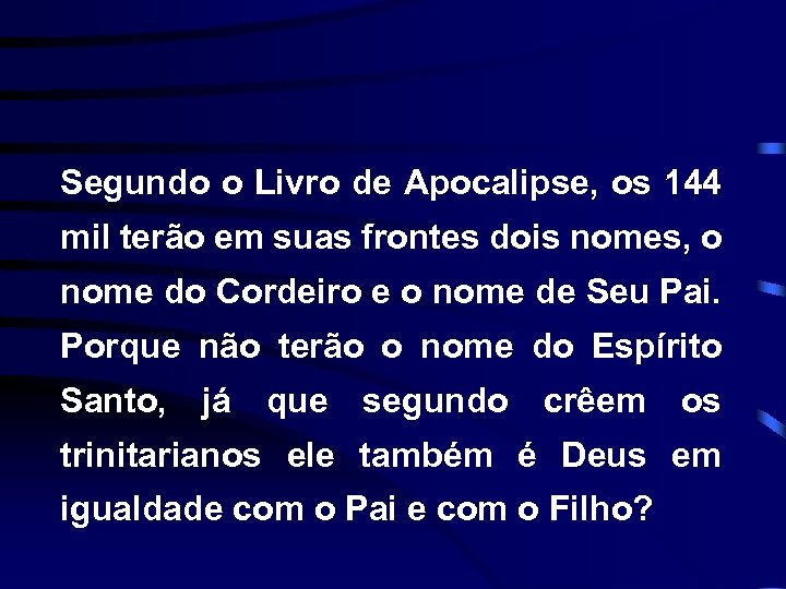 Segundo o Livro de Apocalipse, os 144 mil terão em suas frontes dois nomes,