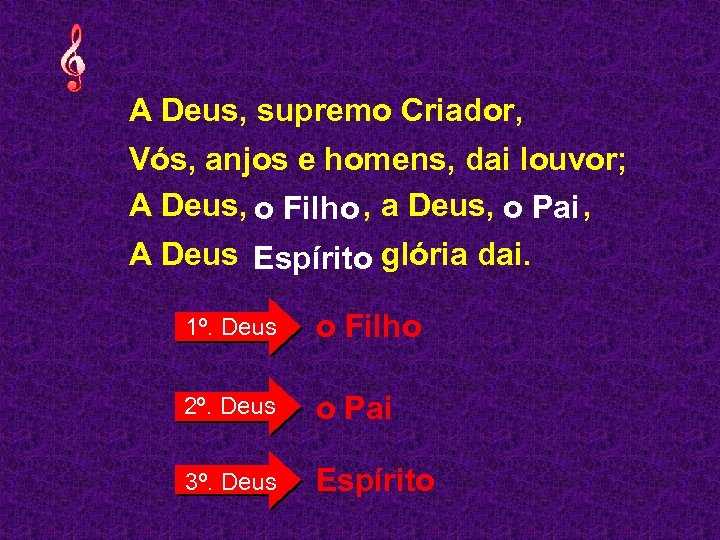 A Deus, supremo Criador, Vós, anjos e homens, dai louvor; A Deus, o Filho