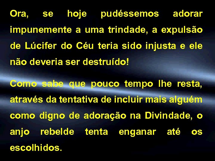 Ora, se hoje pudéssemos adorar impunemente a uma trindade, a expulsão de Lúcifer do