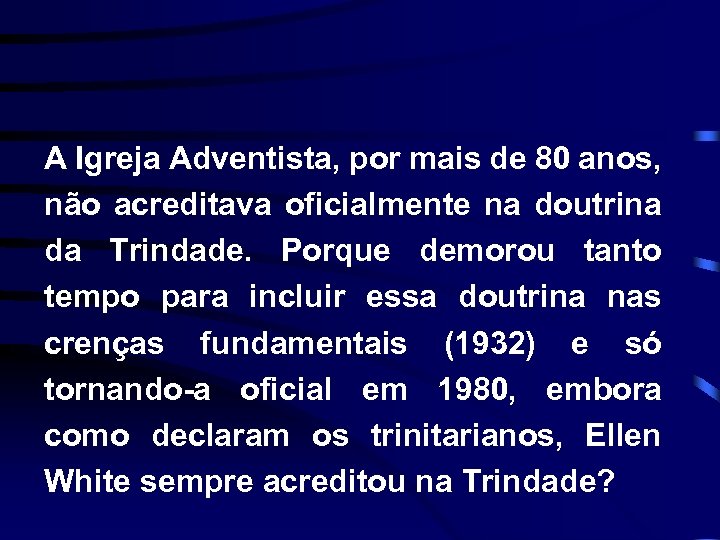 A Igreja Adventista, por mais de 80 anos, não acreditava oficialmente na doutrina da